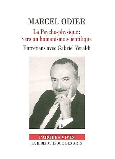La psycho-physique, vers un humanisme scientifique : entretiens avec Gabriel Veraldi