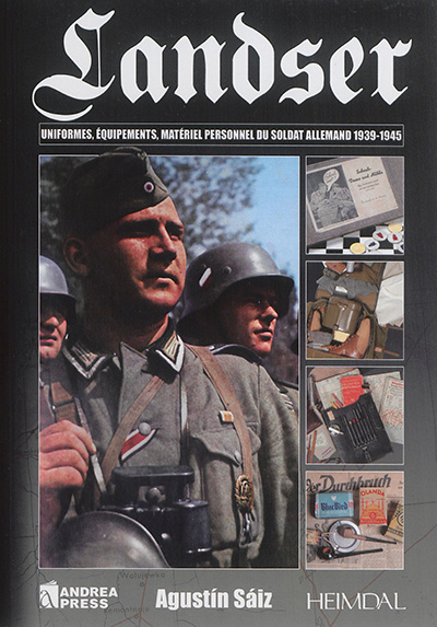 Landser : uniformes, équipements, matériel personnel du soldat allemand 1939-1945