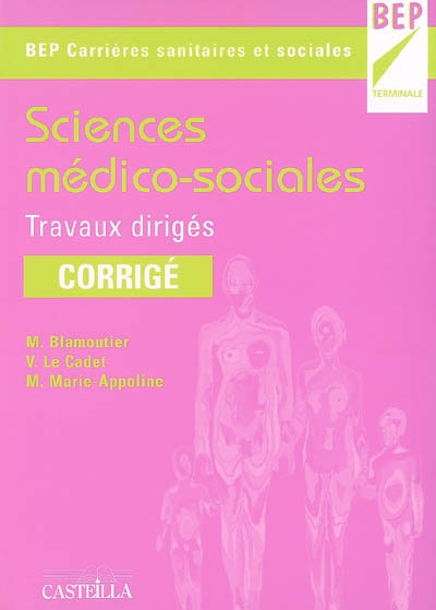 Sciences médico-sociales BEP carrières sanitaires et sociales Terminale : travaux dirigés, corrigé