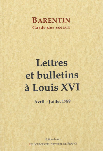 Lettres et bulletins à Louis XVI : avril-juillet 1789