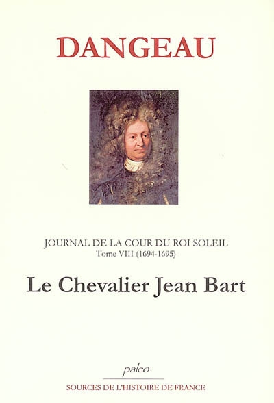 Journal de la cour du Roi-Soleil. Vol. 8. Le chevalier Jean Bart : 1694-1695