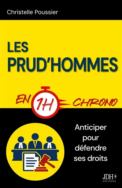 Les Prud’hommes en 1h chrono : Licenciement, harcèlement, procédures, référés, etc : un guide pratique pour salariés et employeurs