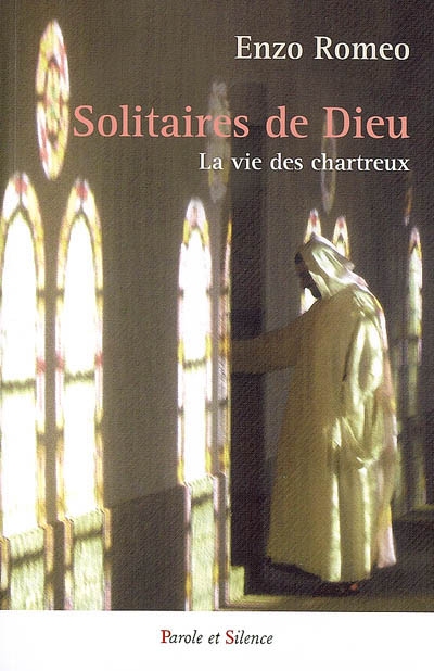 Les solitaires de Dieu : la vie des Chartreux
