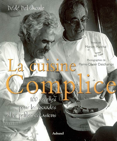 La cuisine complice : Dédé Del Monte : 100 recettes pour les grandes et les petites occasions