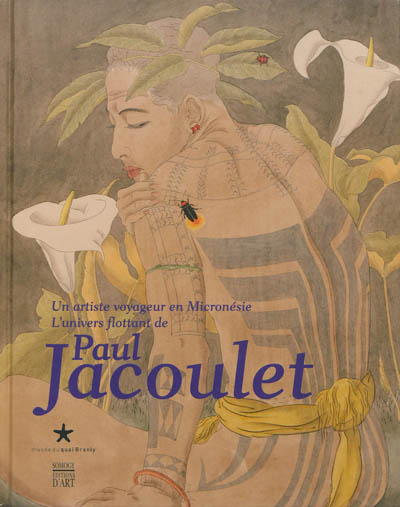 Un artiste voyageur en Micronésie : l'univers flottant de Paul Jacoulet : exposition, Paris, Musée du quai Branly, du 24 février au 19 mai 2013