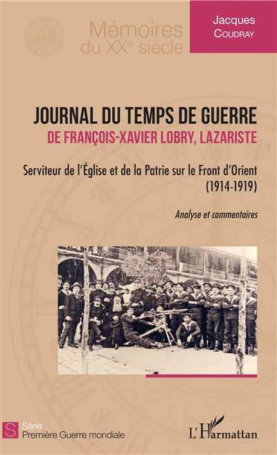 Journal du temps de guerre de François-Xavier Lobry, lazariste : serviteur de l'Eglise et de la patrie sur le front d'Orient (1914-1919) : analyse et commentaires