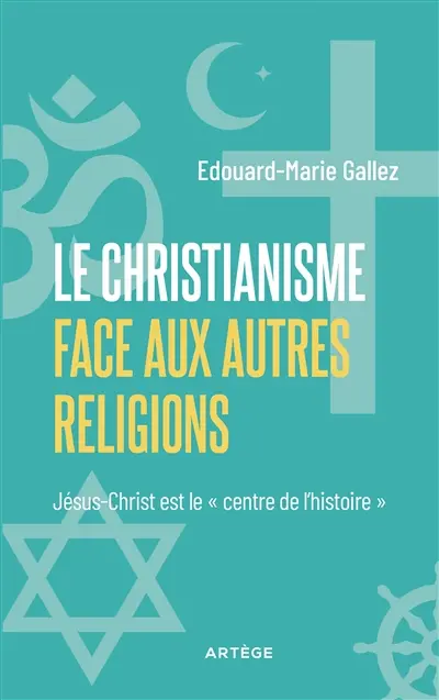 Le christianisme face aux autres religions : Jésus-Christ est le centre de l'histoire