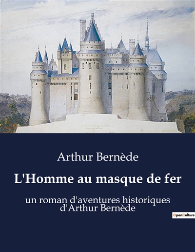 L'Homme au masque de fer : un roman d'aventures historiques d'Arthur Bernède
