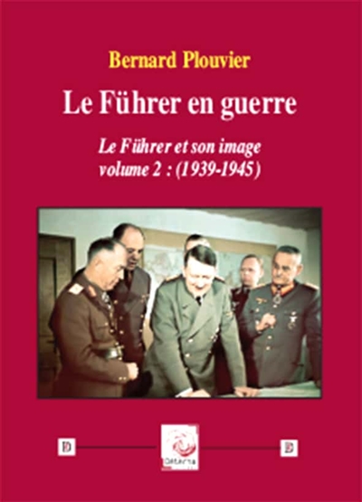 Le Führer et son image. Vol. 2. Le Führer en guerre : 1939-1945