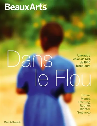Dans le flou, une autre vision de l'art, de 1945 à nos jours : Turner, Monet, Hartung, Rothko, Richter, Sugimoto... : Musée de l'Orangerie