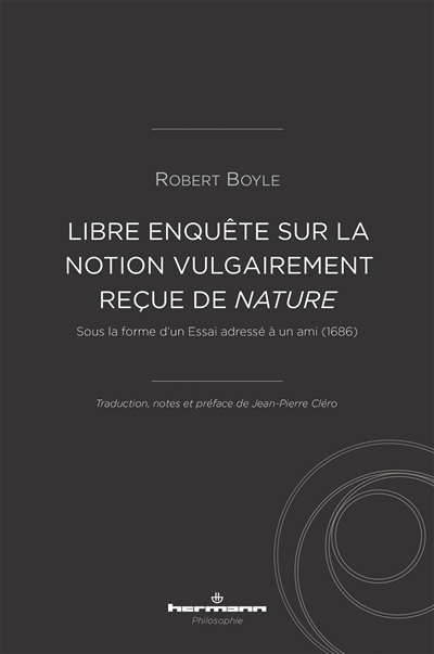 Libre enquête sur la notion vulgairement reçue de la nature : sous la forme d'un essai adressé à un ami (1686)