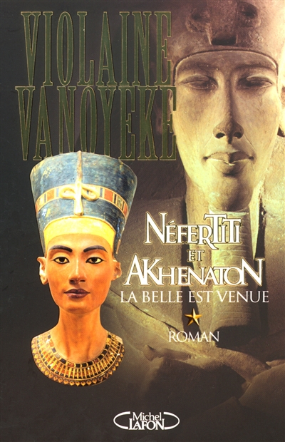 Néfertiti et Akhenaton. Vol. 1. La belle est venue