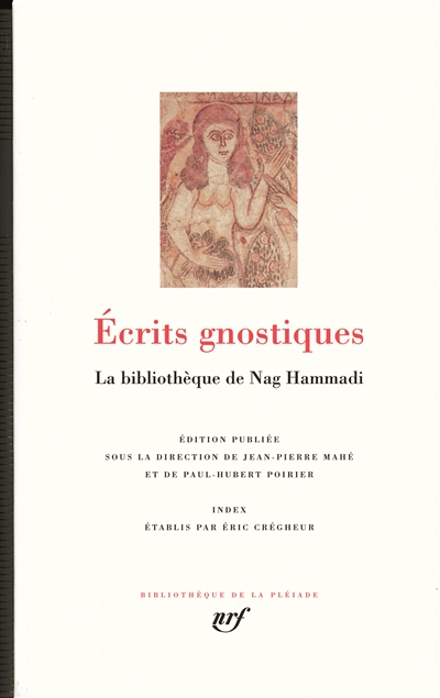Ecrits gnostiques : la bibliothèque de Nag Hammadi