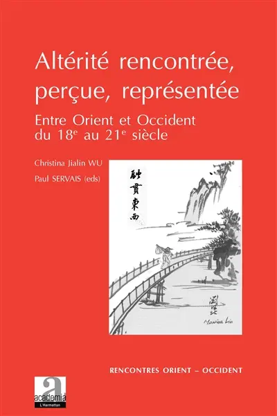 Altérité rencontrée, perçue, représentée : entre Orient et Occident : du XVIIIe au XXIe siècle