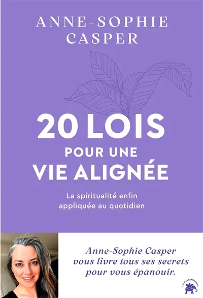 20 lois pour une vie alignée : la spiritualité enfin appliquée au quotidien