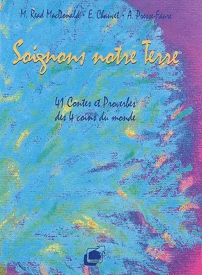 Soignons notre terre : 41 contes et proverbes des 4 coins du monde