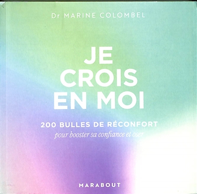 Je crois en moi : 200 bulles de réconfort pour booster sa confiance et oser
