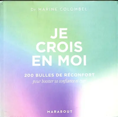 Je crois en moi : 200 bulles de réconfort pour booster sa confiance et oser