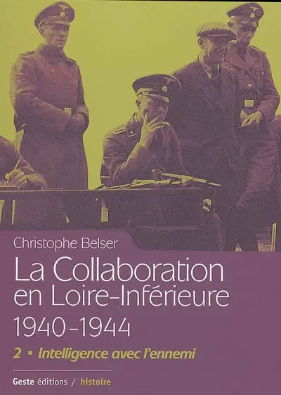 La collaboration en Loire-Inférieure 1940-1944. Vol. 2. Intelligence avec l'ennemi