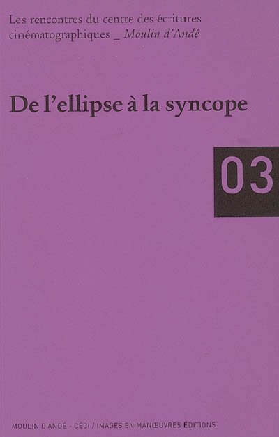 De l'ellipse à la syncope : rencontres du Centre des écritures cinématographiques, Moulin d'Andé, 16-17 février 2002