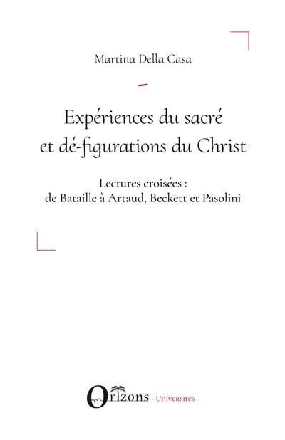 Expériences du sacré et dé-figurations du Christ : lectures croisées : de Bataille à Artaud, Beckett et Pasolini