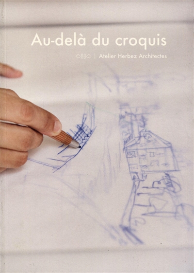 Au-delà du croquis : Atelier Herbez Architectes
