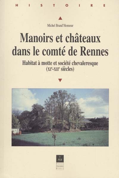 Manoirs et châteaux dans le comté de Rennes du XIe au XIIIe siècle : habitat à motte et société chevaleresque, XIe-XIIe siècles