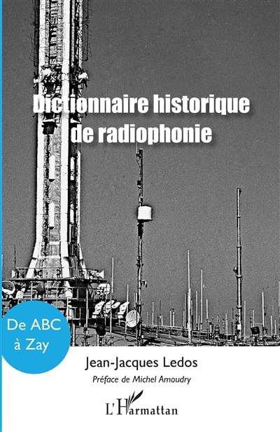 Dictionnaire historique de radiophonie : de ABC à Zay
