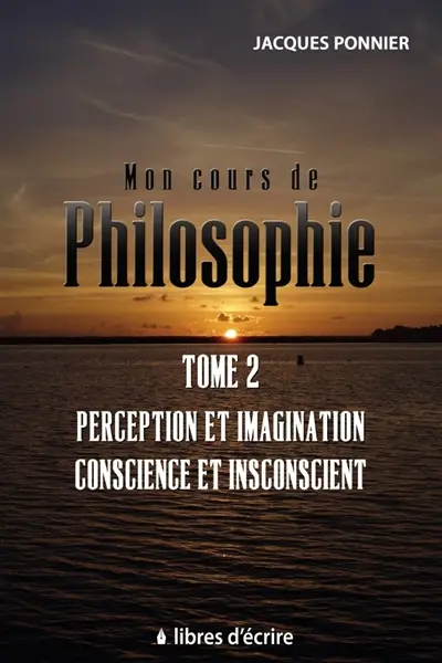Mon cours de philo. T2 : Perception et imagination, conscience et inconscient, le sujet, prem. appr.
