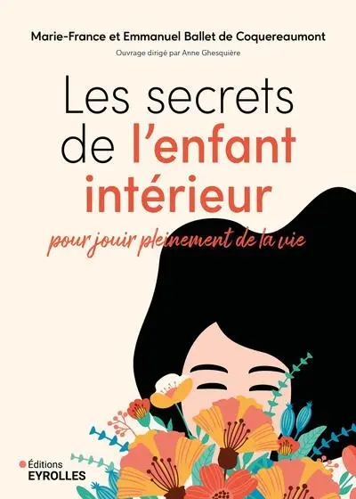Les secrets de l'enfant intérieur : pour jouir pleinement de la vie