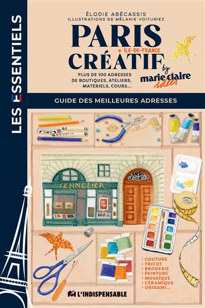 Paris créatif : guide des meilleures adresses : plus de 100 adresses de boutiques, ateliers, matériels, cours...