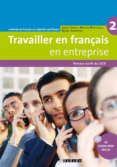 Travailler en français en entreprise 2, niveaux A2-B1 du CECR : méthode de français sur objectifs spécifiques