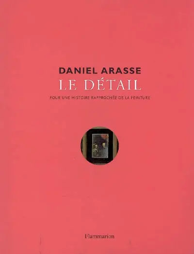 Le détail : pour une histoire rapprochée de la peinture