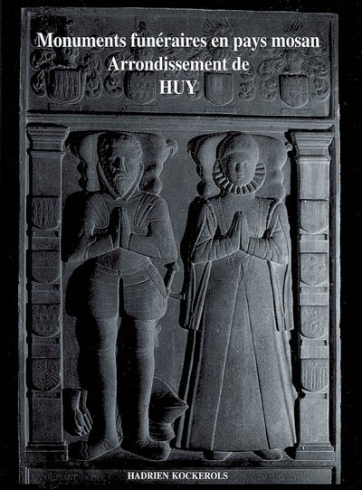 Monuments funéraires en pays mosan. Arrondissement de Huy : tombes et épitaphes, 1100-1800