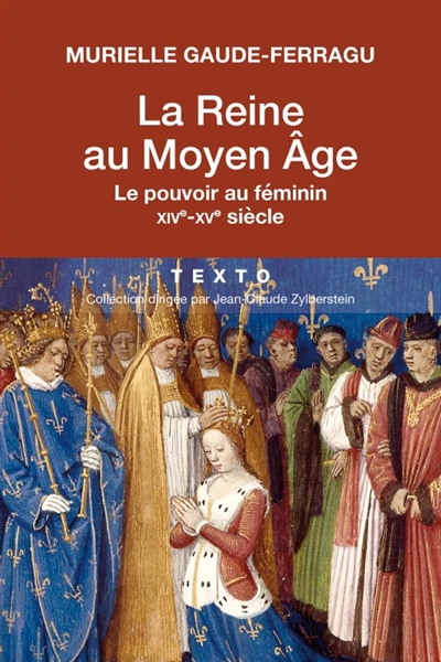 La reine au Moyen Age : le pouvoir au féminin : XIVe-XVe siècle