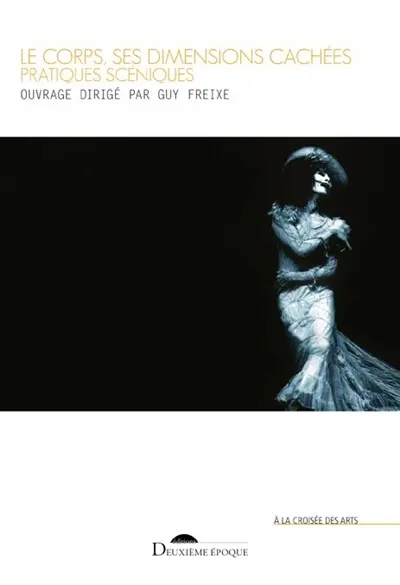 Le corps, ses dimensions cachées : pratiques scéniques