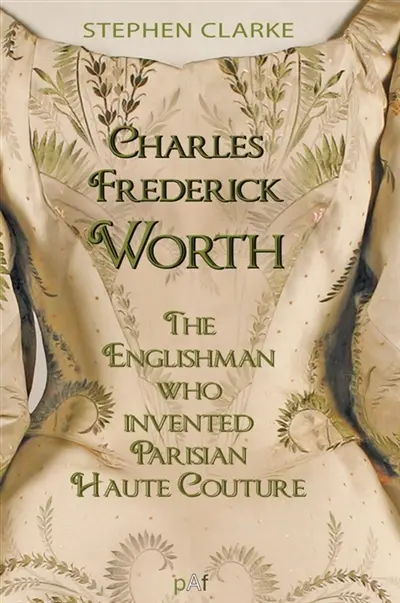 Charles Frederick Worth, the Englishman Who Created Parisian Haute Couture