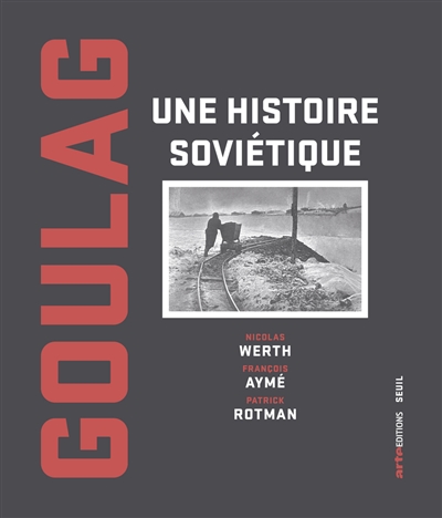 Goulag : une histoire soviétique
