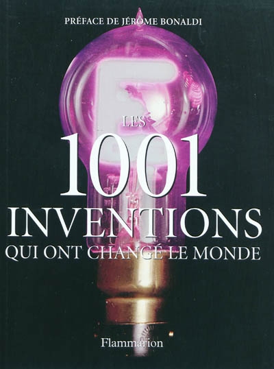 Les 1.001 inventions qui ont changé le monde