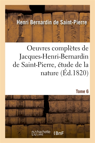 Oeuvres complètes de Jacques-Henri-Bernardin de Saint-Pierre, étude de la nature Tome 6