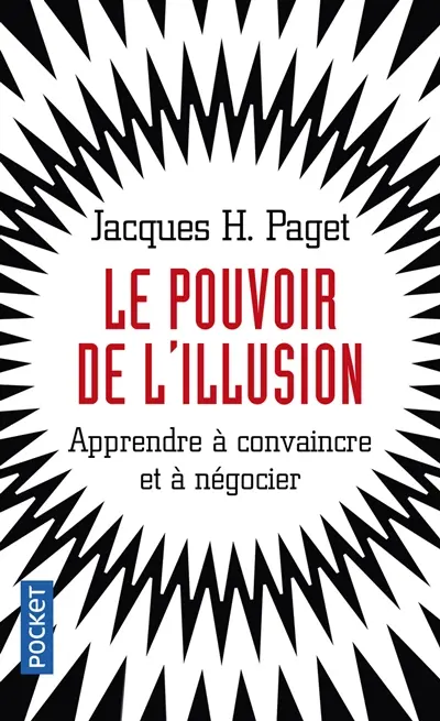 Le pouvoir de l'illusion. Apprendre à convaincre et à négocier