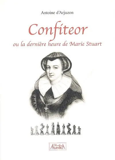 Confiteor ou La dernière heure de Marie Stuart