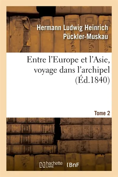 Entre l'Europe et l'Asie, voyage dans l'archipel. Tome 2