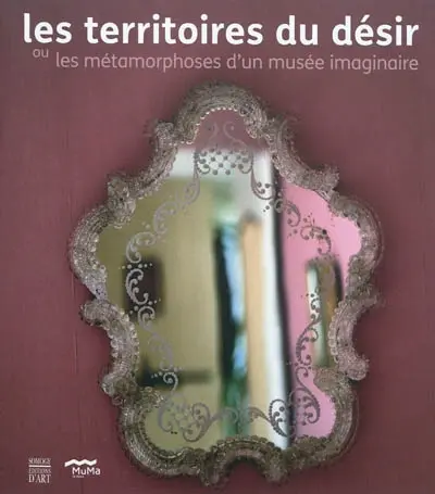 Les territoires du désir ou Les métamorphoses d'un musée imaginaire