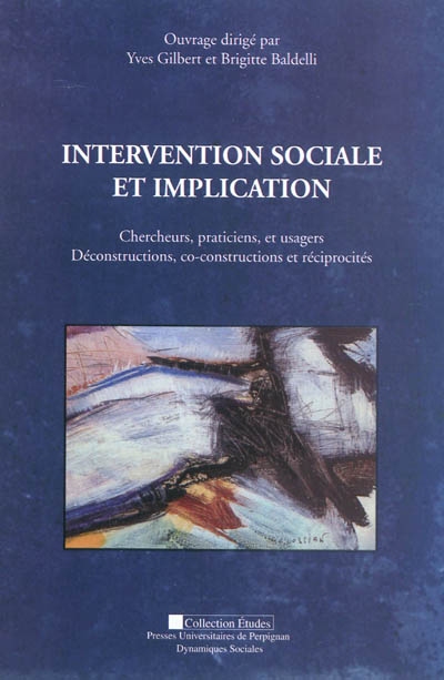 Intervention sociale et implication : chercheurs, praticiens, et usagers : déconstructions, co-constructions et réciprocités