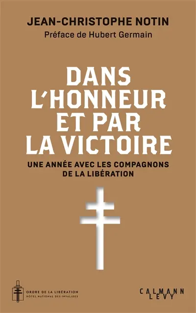 Dans l'honneur et par la victoire : une année avec les compagnons de la Libération