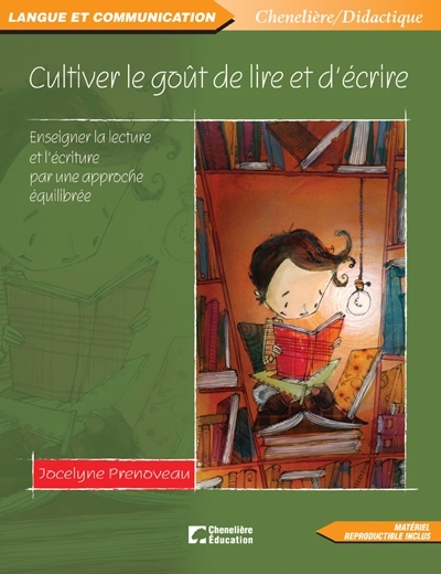 Cultiver le goût de lire et d'écrire : enseigner la lecture et l'écriture par une approche équilibrée