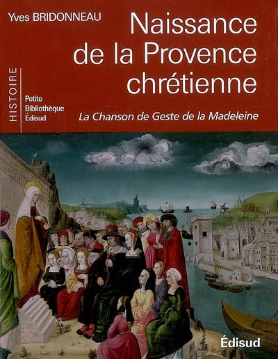 Naissance de la Provence chrétienne : la chanson de geste de la Madeleine