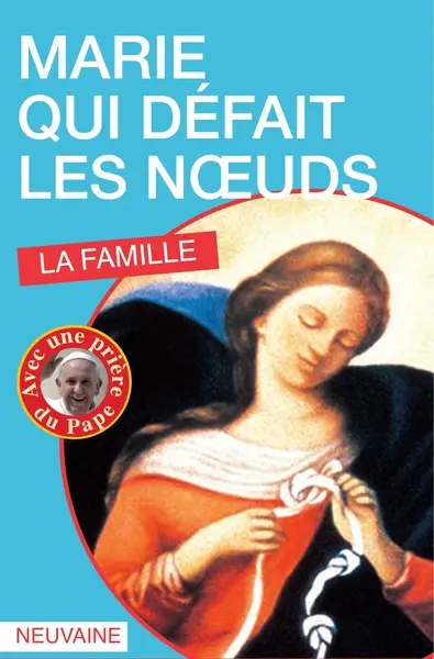 Marie qui défait les noeuds : la famille : neuvaine