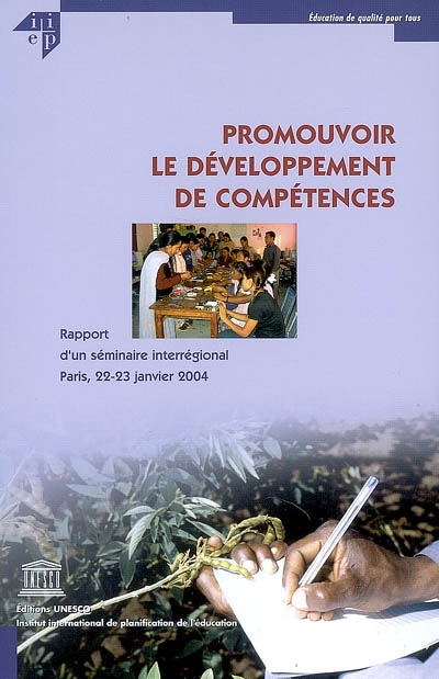 Promouvoir le développement de compétences : rapport d'un séminaire interrégional sur le thème Contribution à la conception et à la mise en oeuvre de plans de développement des compétences pour l'Education pour tous... Paris, 22-23 janvier 2004